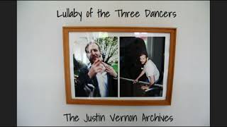 Video thumbnail of "Lullaby of the Three Dancers - Justin Vernon Archives"
