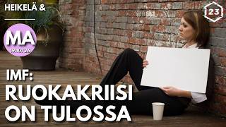 IMF: Ruokakriisi tulee | Heikelä & _____ 23 minuuttia | 1452
