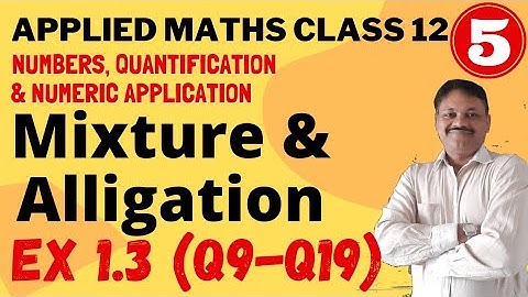 Mixture and alligation | Chapter 1 part 5 Ex 1.3 (Q9-Q19) Applied Maths class 12 | Gaur Classes