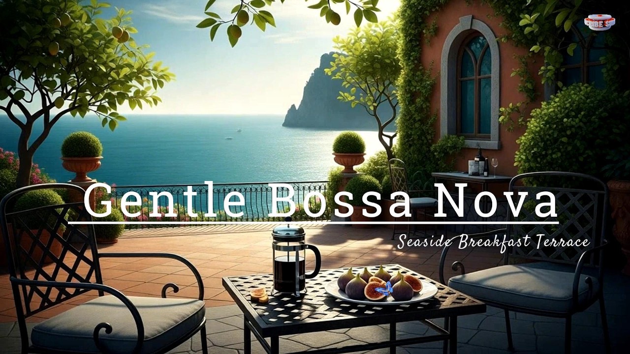 Seaside Breakfast Terrace ☕ Gentle Bossa Nova & Soft Jazz for a Restorative Morning Vibe