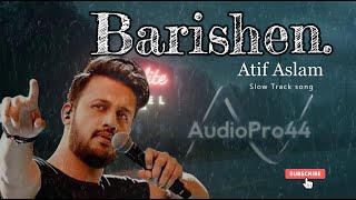 Atif Aslam | Barishen | Slow Track Song | AudioPro44 | Romantic Song 2019 |