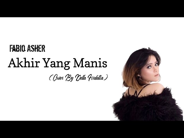 Akhir Yang Manis - Fabio Asher || Cover & Lirik Della Firdatia class=