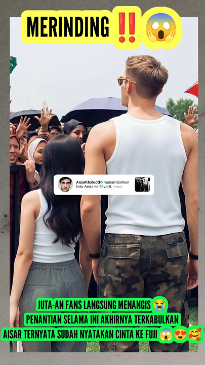 KABAR MENGEJUTKAN‼️HINGGA FANS MENANGIS! AISAR NYATAKAN CINTA KE FUJI, BEGINI FAKTANYA #fuji #aisar