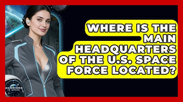 Where Is the Main Headquarters of the U.S. Space Force Located? - Warriors In Space