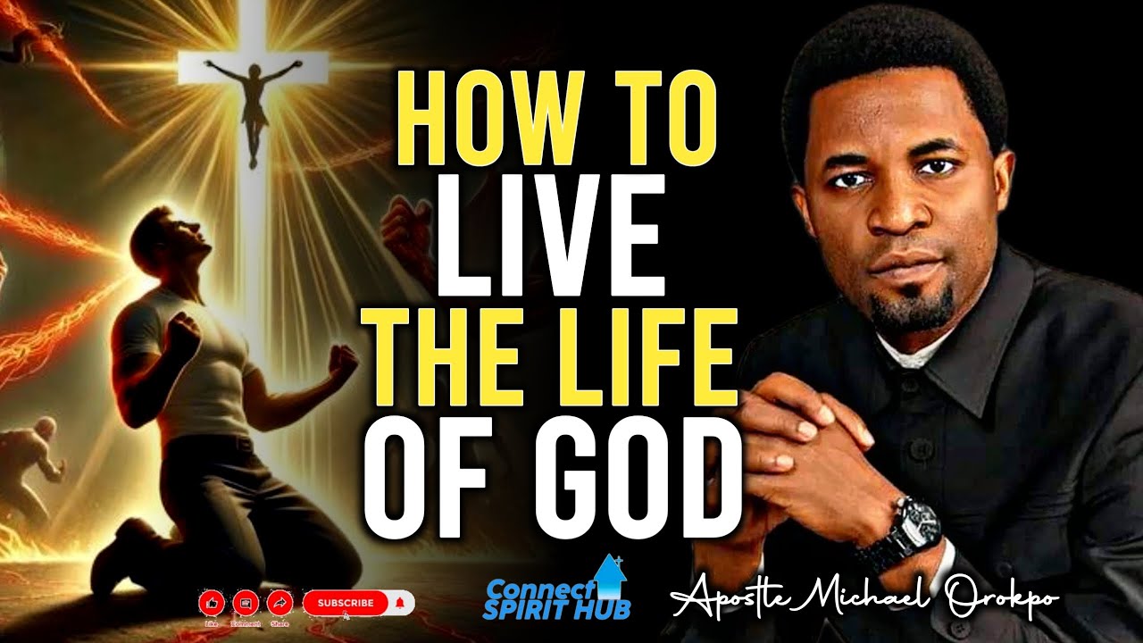 HOW TO LIVE THE LIFE OF GOD By Apostle Michael Orokpo - YouTube