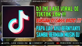 DJ INI VIRAL TIKTOK ? • DJ PAPA LIAT AKU BERNYANYI SAMBIL BERMAIN MUSIK DJ REMIX TERBARU TIKTOK 2020