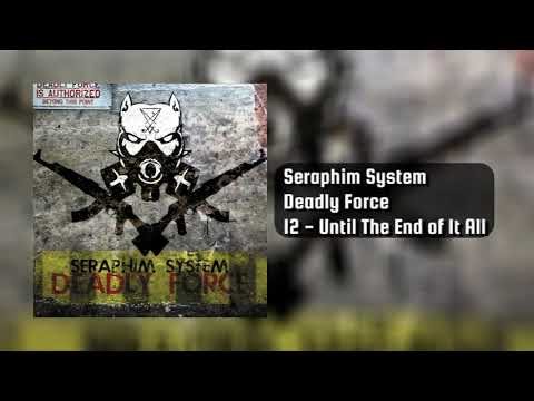 Seraphim System — Seraphim System   Deadly Force   12 Until The End of It All
