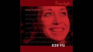 Fiona Apple - I know 639 Hz