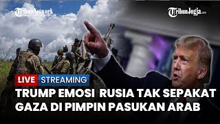 🔴 Trump Marah Karna Rusia Tak  Sepakati Gencatan Senjata, Gaza Diserahkan Israel ke Pasukan arab