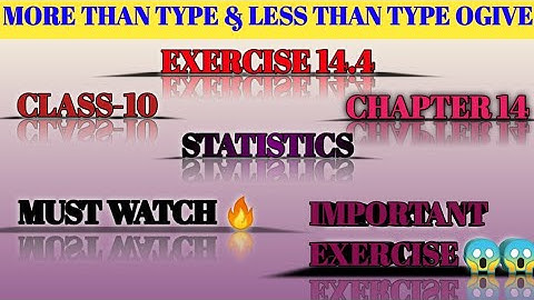 CLASS 10 STATISTICS || TOPIC:- MORE THAN TYPE & LESS THAN TYPE OGIVE || & EXERCISE 14.4 MUST WATCH🔥