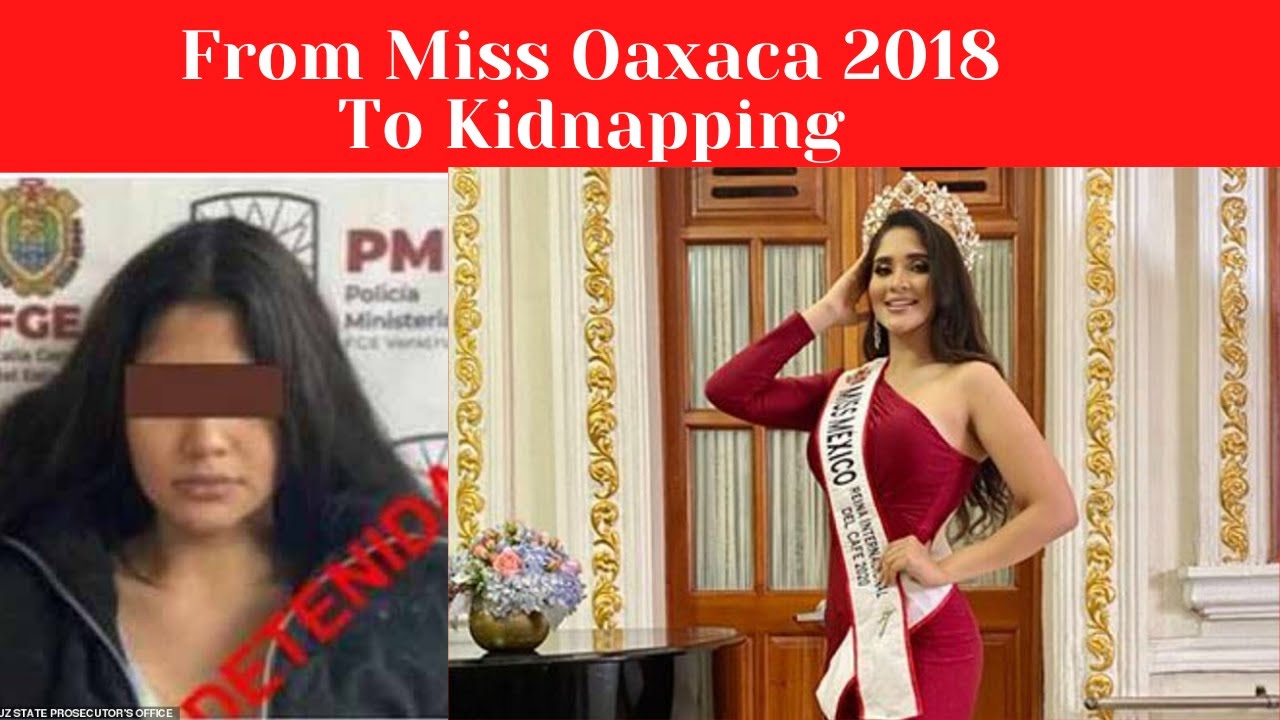 Former Miss Oaxaca 2018 jailed on kidnapping charges YouTube