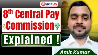 8th Central Pay Commission | Explained ! | GS Paper 2 | UPSC CSE 2026-27 || Arth IAS | Amit Kumar ||