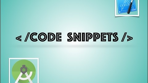 Code Snippets - xCode & Android Studio