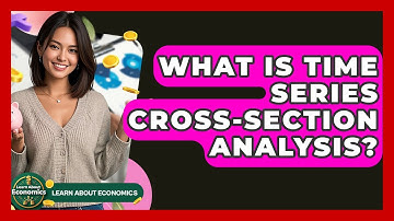 What Is Time Series Cross-Section Analysis? - Learn About Economics