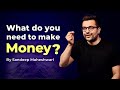 What do you need to make money? By Sandeep Maheshwari | Hindi