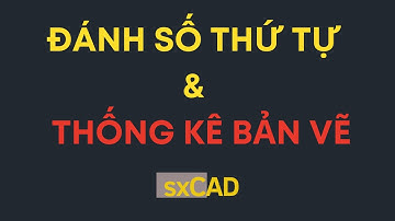 Đánh số thứ tự bản vẽ + Thống kê bản vẽ - sxCAD 2024
