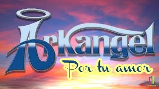 Grupo Arkangel - Por Tu amor (Álbum Completo)