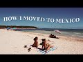 How I Moved To Mexico: The LOGISTICS 🛄