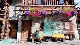 Everyday Diana | Berkeliling di Pusat Kota Zermat Switzerland 🇨🇭 