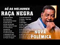 RAÇA NEGRA - So As Melhores - Enganchados - É Tarde Demais, Nao Me Deixe So, Cheia De Manias