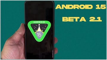 Android 15 Beta 2.1 :New Update