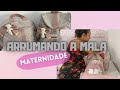 ARRUMEI A MALA MATERNIDADE | O QUE VOU LEVAR | PRESENTES PRA ELA 🩷