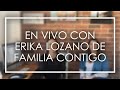 En vivo con Erika Lozano de Familia Contigo