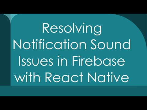 Resolving Notification Sound Issues in Firebase with React Native