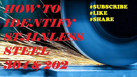 HOW TO IDENTIFY STAINLESS STEEL 304 & 202 WITH GRINDING