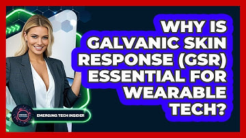 Why Is Galvanic Skin Response (GSR) Essential For Wearable Tech? - Emerging Tech Insider
