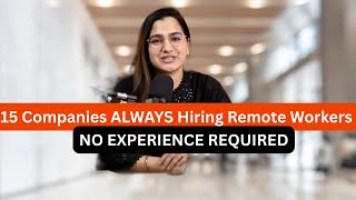 15 Companies ALWAYS Hiring Remote Workers (No Experience Required)
