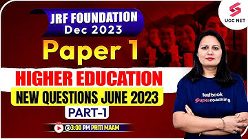 JRF Foundation Dec 2023 | Paper 1 | Higher Education | New Questions June 2023 Part 1 | Priti Ma