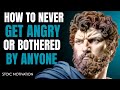 How To Never Get Angry or Bothered By Anyone _ Stoicism(2026)