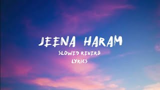 Jeena Haram song ll slowed reverb ll and lyrics #lyricvideo #trend