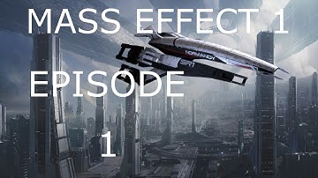 Mass Effect Trilogy Playthrough - ME1 Part 1