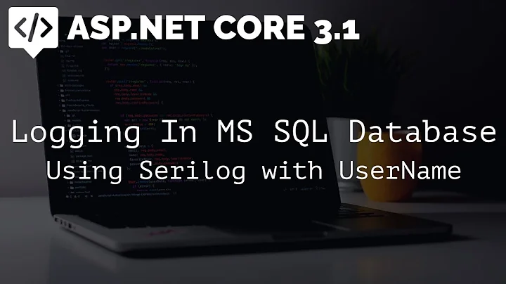 Logging in MS SQL Database using Serilog - ASP.NET Core 3.1 Web API