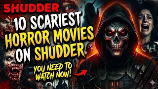 10 Scariest Horror Movies on Shudder You Need to Watch Right Now