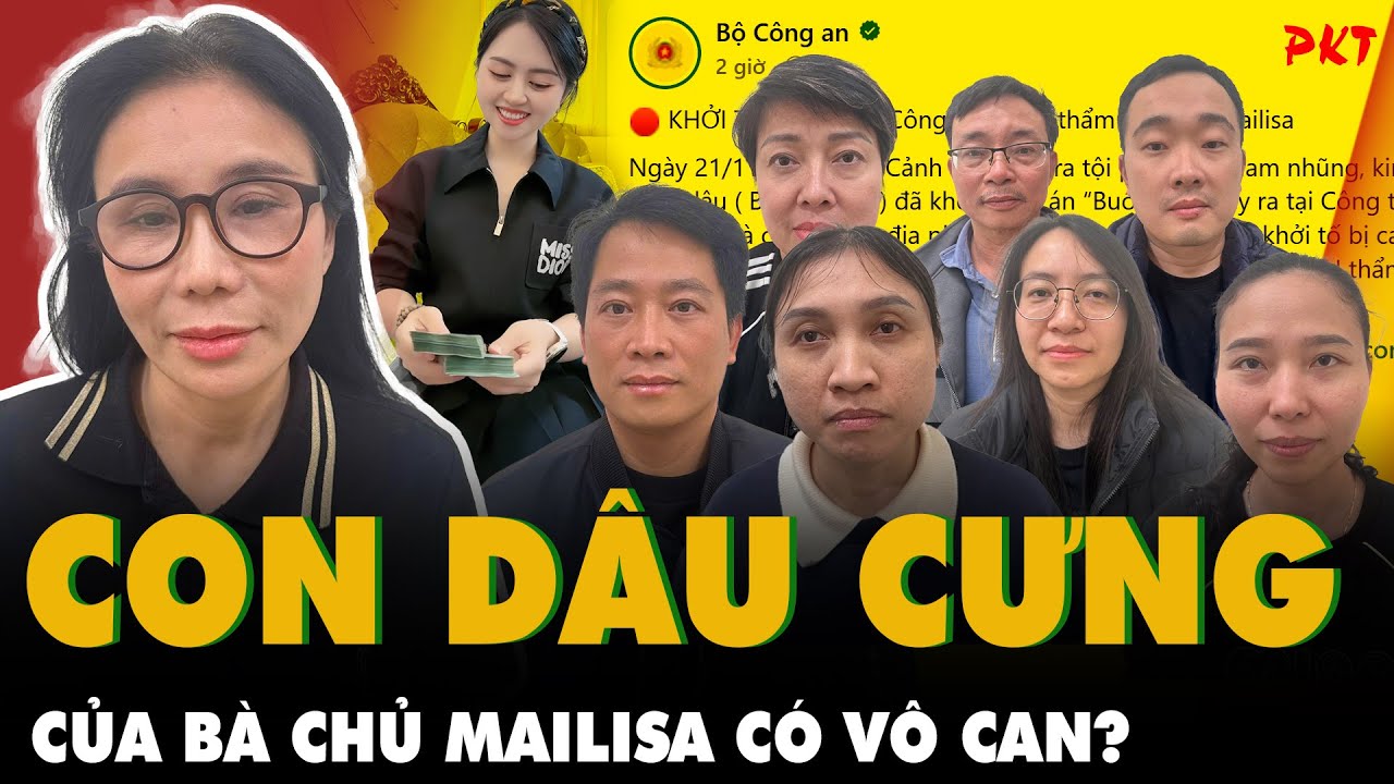CON DÂU CƯNG của bà chủ Mailisa CÓ VÔ CAN trong vụ án này? 8 NGƯỜI BỊ KHỞI TỐ LÀ AI? | PKT
