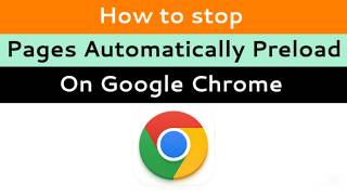 How to stop pages automatically preloading on google chrome