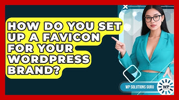 How Do You Set Up A Favicon For Your WordPress Brand? - WP Solutions Guru