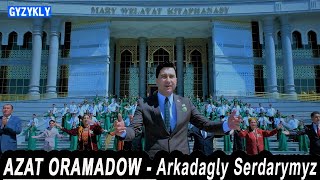 Azat Oramadow - Arkadagly Serdarymyz / Taze watan Lideri