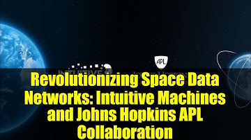 Revolutionizing Space Data Networks: Intuitive Machines and Johns Hopkins APL Collaboration