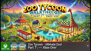 Zoo Tycoon Walkthrough 🦁 Building the Ultimate Zoo! (Part 7 | Xbox One)