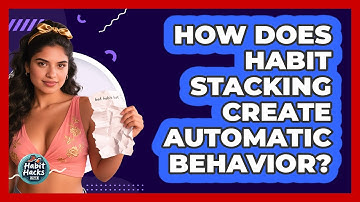 How Does Habit Stacking Create Automatic Behavior? - Habit Hacks Hub