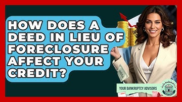 How Does A Deed In Lieu Of Foreclosure Affect Your Credit? - Your Bankruptcy Advisors