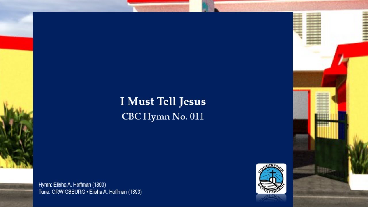 I Must Tell Jesus | Baptist Hymn | Elisha A. Hoffman (1893) I Must Tell Jesus | Baptist Hymn | Elisha A. Hoffman (1893)