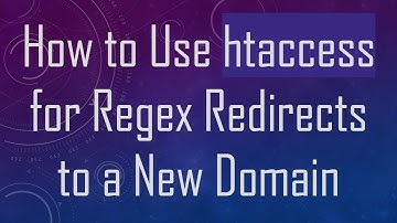 How to Use htaccess for Regex Redirects to a New Domain