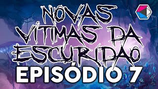 NOVAS Vítimas da Escuridão: Out of the Abyss // Temporada 1 Episódio 7