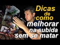 Dicas de como melhorar na subida sem se matar