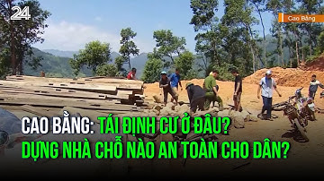 Cao Bằng: Tái định cư ở đâu? Dựng nhà chỗ nào an toàn cho dân? | VTV24